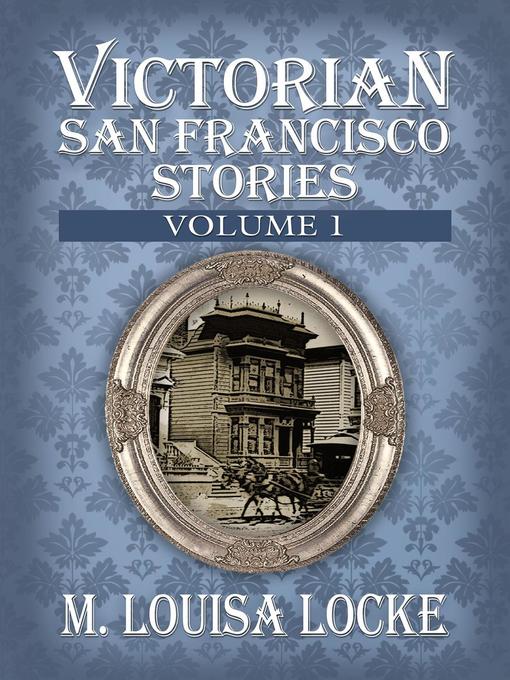 Title details for Victorian San Francisco Stories by M. Louisa Locke - Available